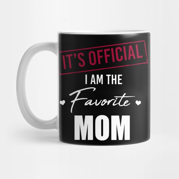 It's Official I Am The Favorite Mom Funny Mother's Day by SuperMama1650